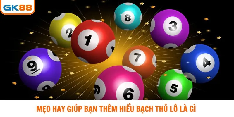 Mẹo hay giúp bạn thêm hiểu bạch thủ lô là gì