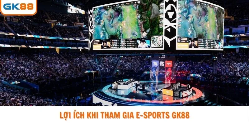 Lợi ích khi hội viên tham gia E-sports GK88